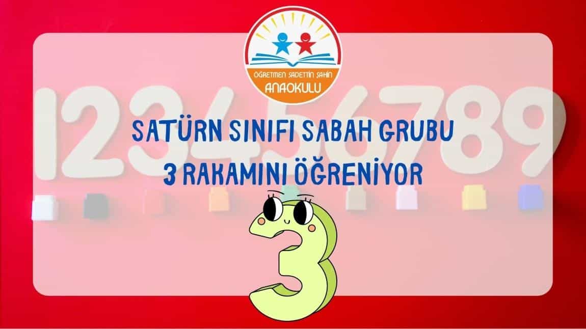 SATÜRN SINIFI SABAH GRUBU 3 RAKAMINI ÖĞRENİYOR