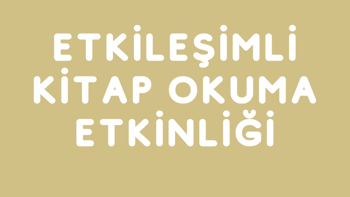 ETKİLEŞİMLİ KİTAP OKUMA ETKİNLİĞİ