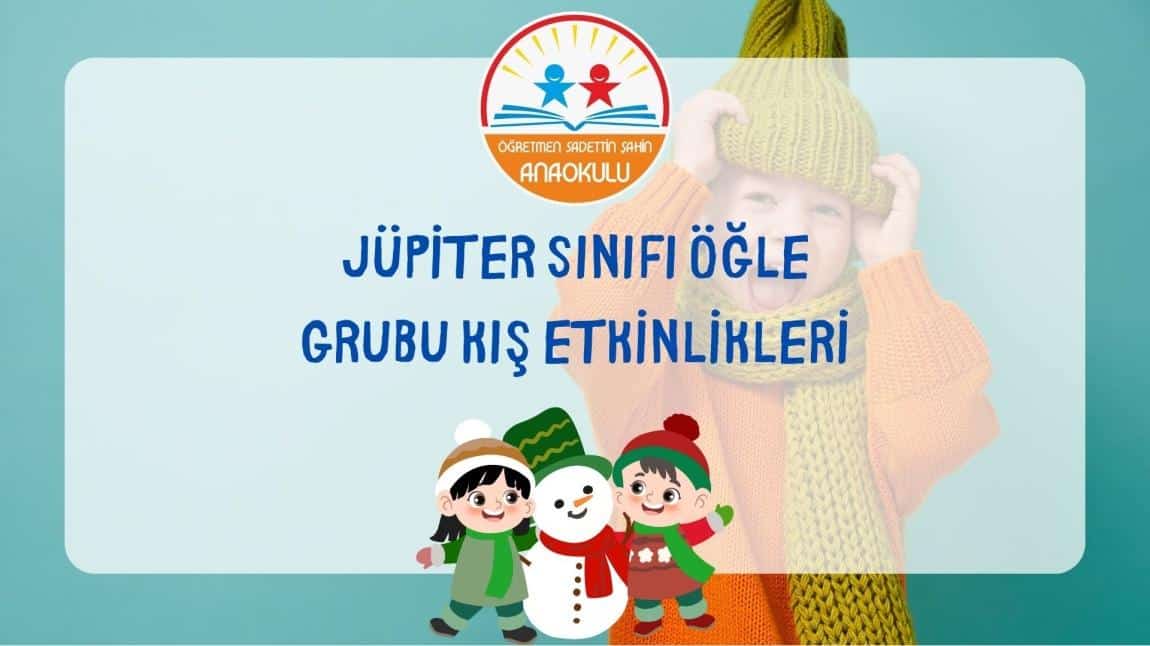 JÜPİTER SINIFI ÖĞLE GRUBU KIŞ ETKİNLİKLERİ