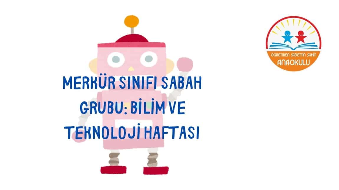 MERKÜR SINIFI SABAH GRUBU: ROBOT TASARLAMA ETKİNLİĞİ